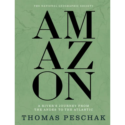 Amazon: A River's Journey from the Andes to the Atlantic - Hardcover