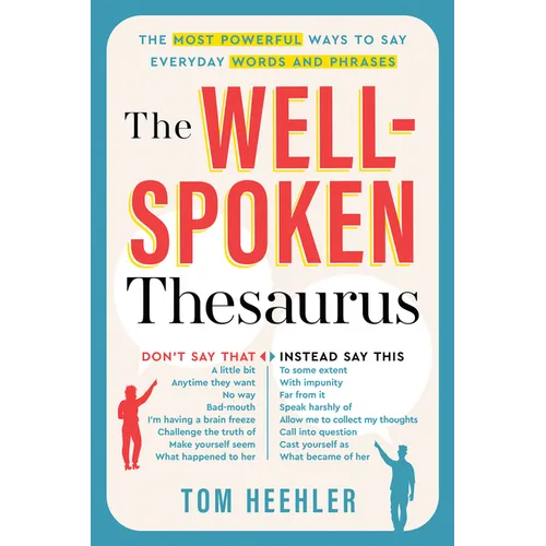 The Well-Spoken Thesaurus: The Most Powerful Ways to Say Everyday Words and Phrases - Paperback