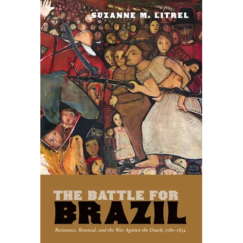 The Battle for Brazil: Resistance, Renewal, and the War Against the Dutch, 1580-1654 - Paperback