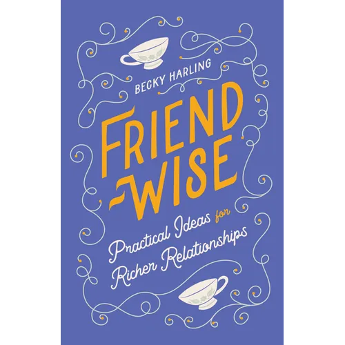 Friend-Wise: Practical Ideas for Richer Relationships - Paperback