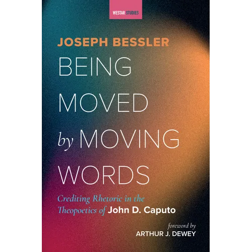 Being Moved by Moving Words: Crediting Rhetoric in the Theopoetics of John D. Caputo - Paperback