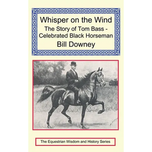 Whisper on the Wind: The Story of Tom Bass - Celebrated Black Horseman - Hardcover