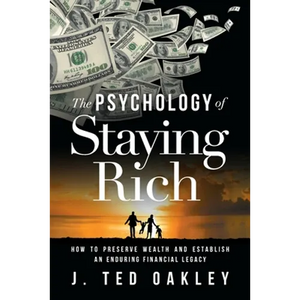 The Psychology of Staying Rich: How to Preserve Wealth and Establish an Enduring Financial Legacy - Paperback