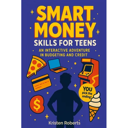Smart Money Skills for Teens: A Fun, Choose-Your-Path Book to Teach Teens Financial Literacy - Paperback
