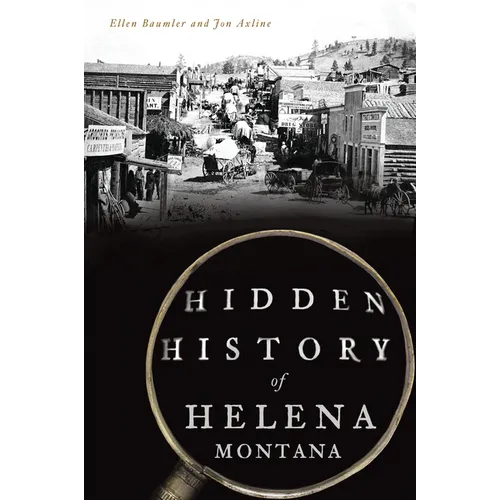 Hidden History of Helena, Montana - Paperback