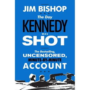 The Day Kennedy Was Shot: An Hour-By-Hour Account of What Really Happened on November 22, 1963 - Paperback