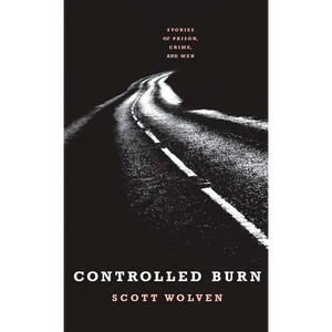 Controlled Burn: Stories of Prison, Crime, and Men - Paperback
