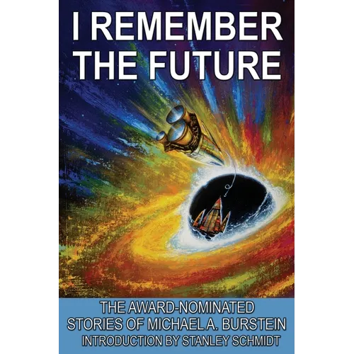 I Remember the Future: The Award-Nominated Stories of Michael A. Burstein - Paperback