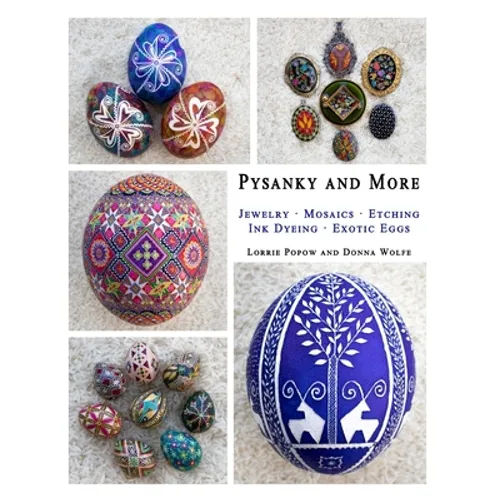 Pysanky and More: Jewelry, Mosaics, Etching, Ink Dyeing, Exotic Eggs - Paperback