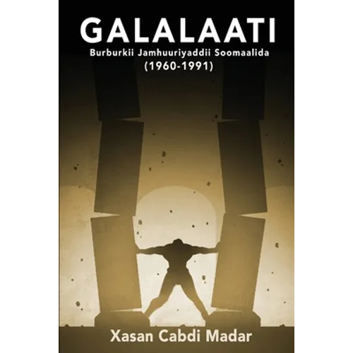 GALALAATI Burburkii Jamhuuriyaddii Soomaalida (1960-1991): (Somali Edition) - Paperback