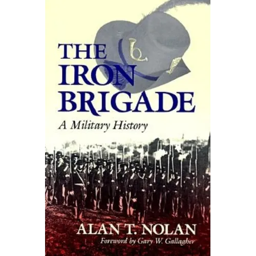 The Iron Brigade: A Military History - Paperback