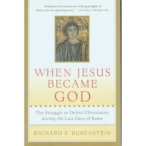 When Jesus Became God: The Struggle to Define Christianity During the Last Days of Rome - Paperback