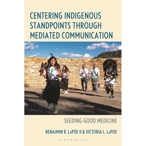 Centering Indigenous Standpoints Through Mediated Communication: Seeding Good Medicine - Hardcover