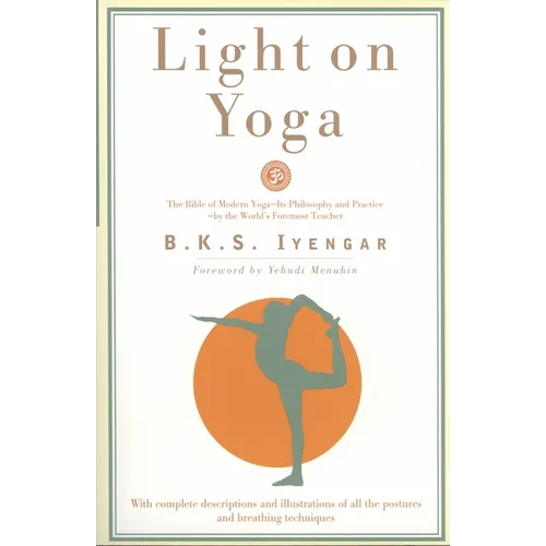 Light on Yoga: The Bible of Modern Yoga - Its Philosophy and Practice - By the World's Foremost Teacher - Paperback