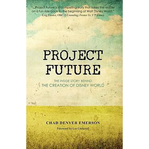 Project Future: The Inside Story Behind the Creation of Disney World - Paperback
