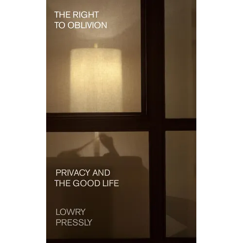 The Right to Oblivion: Privacy and the Good Life - Hardcover