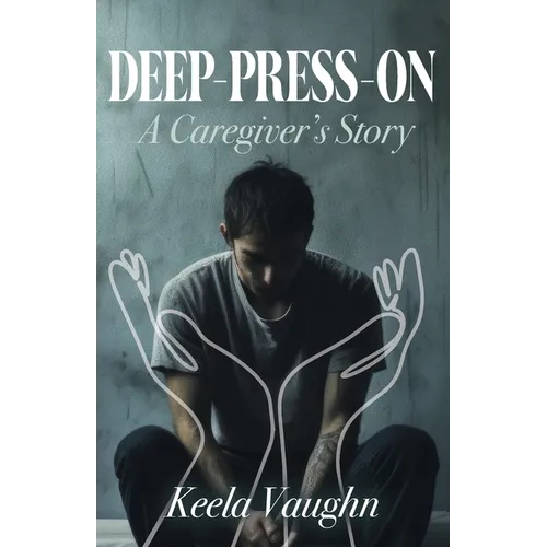 Deep-Press-On: A Caregiver's Story - Paperback