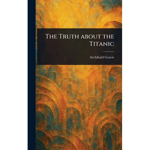 The Truth About the Titanic - Hardcover