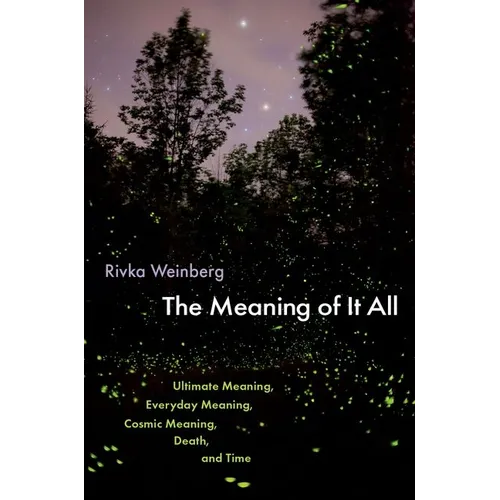 The Meaning of It All: Ultimate Meaning, Everyday Meaning, Cosmic Meaning, Death, and Time - Hardcover