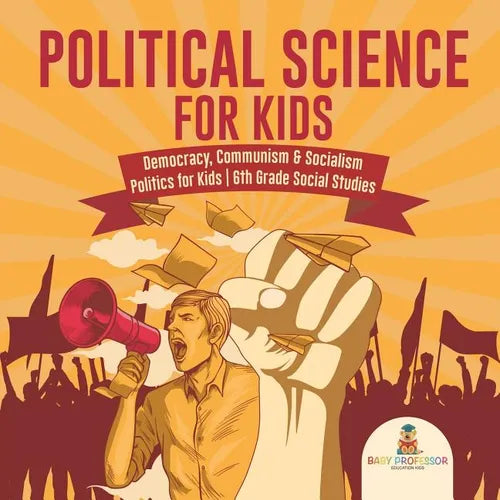 Political Science for Kids - Democracy, Communism & Socialism Politics for Kids 6th Grade Social Studies - Paperback