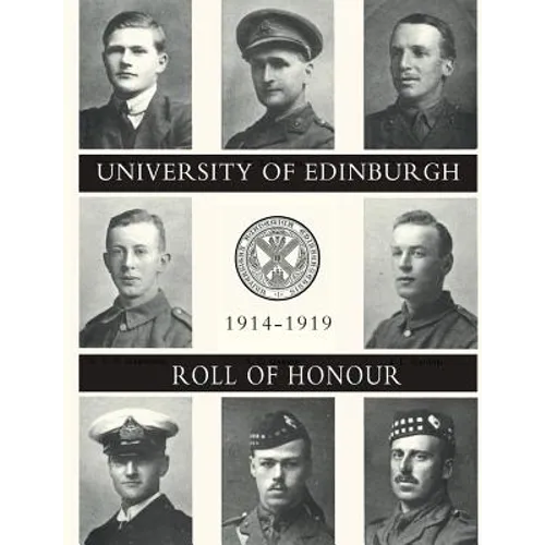UNIVERSITY OF EDINBURGH ROLL OF HONOUR 1914-1919 Volume One - Paperback