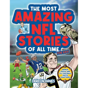 The Most Amazing NFL Stories Of All Time For Kids! An inspirational football book for kids 7-10. With extra Trivia Section and 101 Facts to Inspire Yo - Paperback