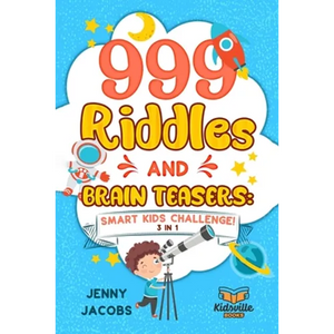 999 Riddles and Brain Teasers: Smart Kids Challenge (3 In 1): Fun, Difficult and Challenging Logic Puzzles and Trick Questions Fun for Children and T - Paperback