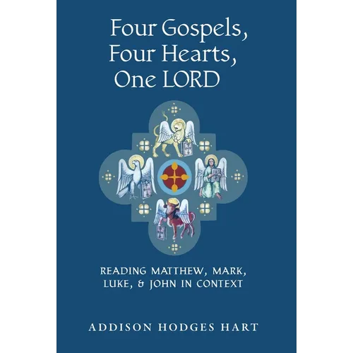 Four Gospels, Four Hearts, One Lord: Reading Matthew, Mark, Luke, & John in Context - Hardcover