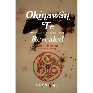 Okinawan Te (Martial Art of Kings & Nobles) Revealed, Second Edition (Revised & Expanded) - Paperback