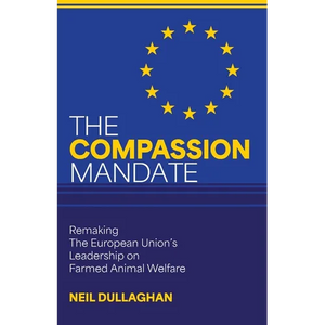 The Compassion Mandate: Remaking the European Union's Leadership on Farmed Animal Welfare - Paperback