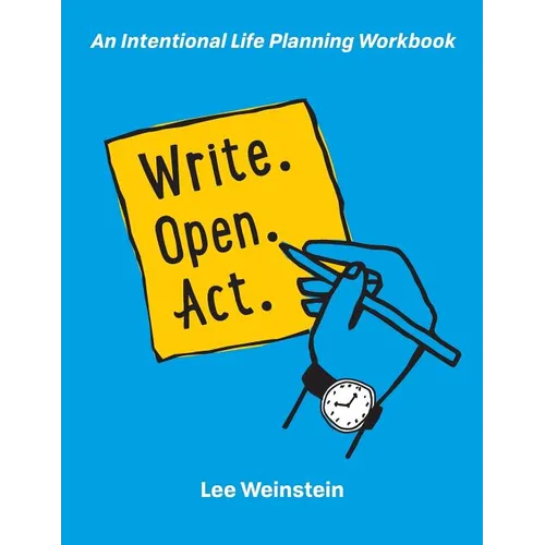 Write, Open, Act: An Intentional Life Planning Workbook - Paperback