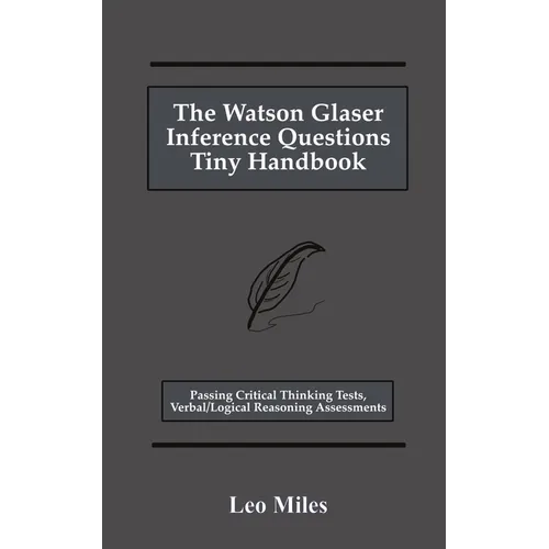The Watson Glaser Inference Questions Tiny Handbook: Passing Critical Thinking Tests, Verbal/Logical Reasoning Assessments - Paperback