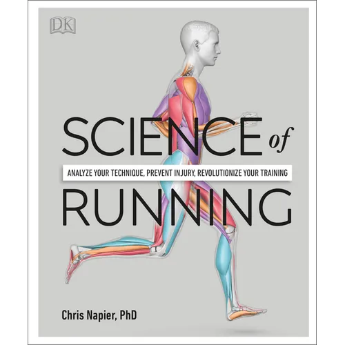 Science of Running: Analyze Your Technique, Prevent Injury, Revolutionize Your Training - Paperback