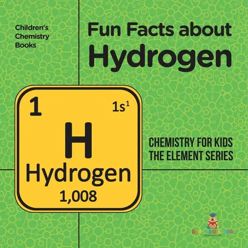 Fun Facts about Hydrogen: Chemistry for Kids The Element Series Children's Chemistry Books - Paperback