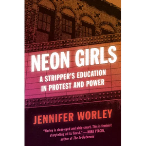 Neon Girls: A Stripper's Education in Protest and Power - Paperback