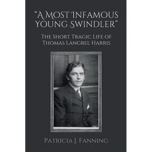 "A Most Infamous Young Swindler": The Short Tragic Life of Thomas Langrel Harris - Paperback