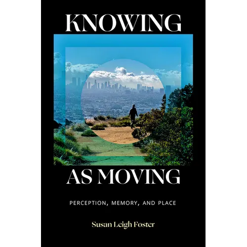 Knowing as Moving: Perception, Memory, and Place - Paperback