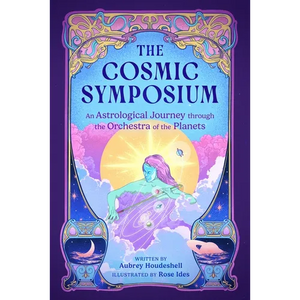 The Cosmic Symposium: An Astrological Journey Through the Orchestra of the Planets - Hardcover