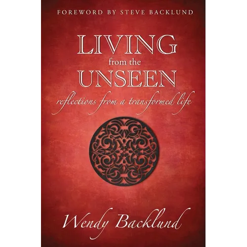 Living from the Unseen: Reflections from a Transformed Life - Paperback