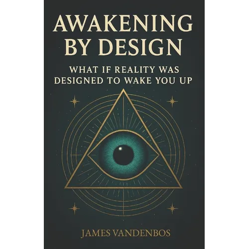 Awakening by Design: What if reality was designed to wake you up? - Paperback