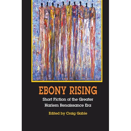 Ebony Rising: Short Fiction of the Greater Harlem Renaissance Era - Paperback