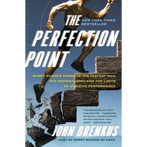 The Perfection Point: Sport Science Predicts the Fastest Man, the Highest Jump, and the Limits of Athletic Performance - Paperback