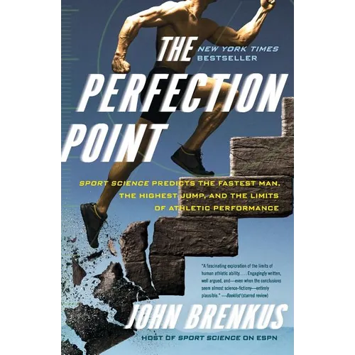 The Perfection Point: Sport Science Predicts the Fastest Man, the Highest Jump, and the Limits of Athletic Performance - Paperback