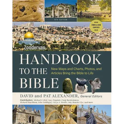 Zondervan Handbook to the Bible, Sixth Edition: New Maps and Charts, Photos, and Articles Bring the Bible to Life - Paperback