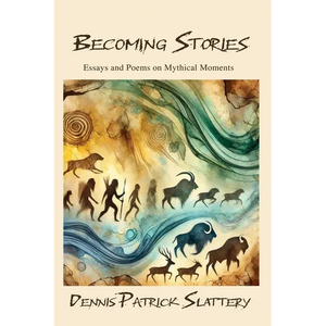 Becoming Stories: Essays and Poems on Mythic Moments - Paperback