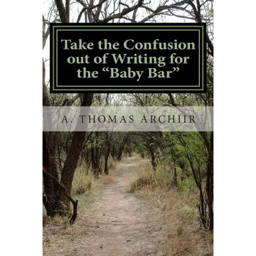 Take the Confusion out of Writing for the "Baby Bar": A. Thomas Archiir Bar Exam Series - Paperback
