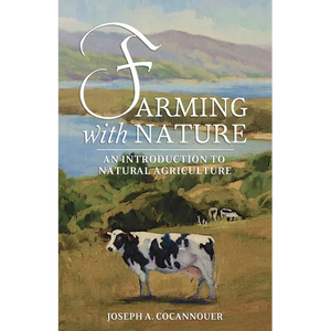 Farming with Nature: An Introduction to Natural Agriculture - Paperback
