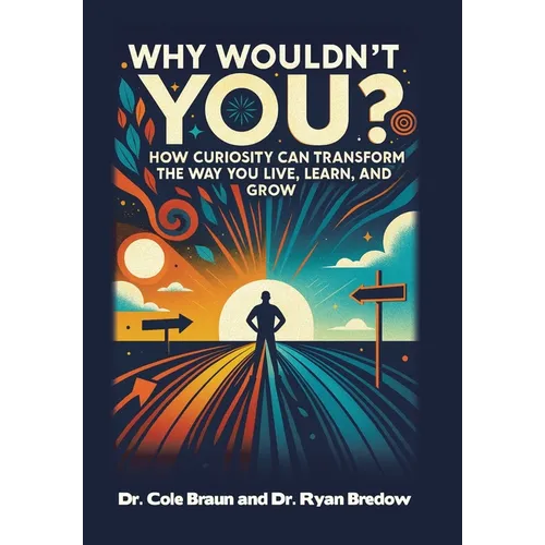 Why Wouldn't You?: How Curiosity Can Transform the Way You Live, Learn, and Grow - Hardcover