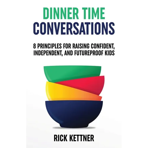 Dinner Time Conversations: 8 Principles for Raising Confident, Independent, and Futureproof Kids - Paperback
