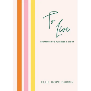 To Live: Stepping Into Fullness and Light - Paperback